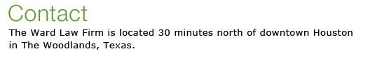 Contact - The Ward Law Firm is located just 30 minutes from downtown Houston in The Woodlands, Texas.